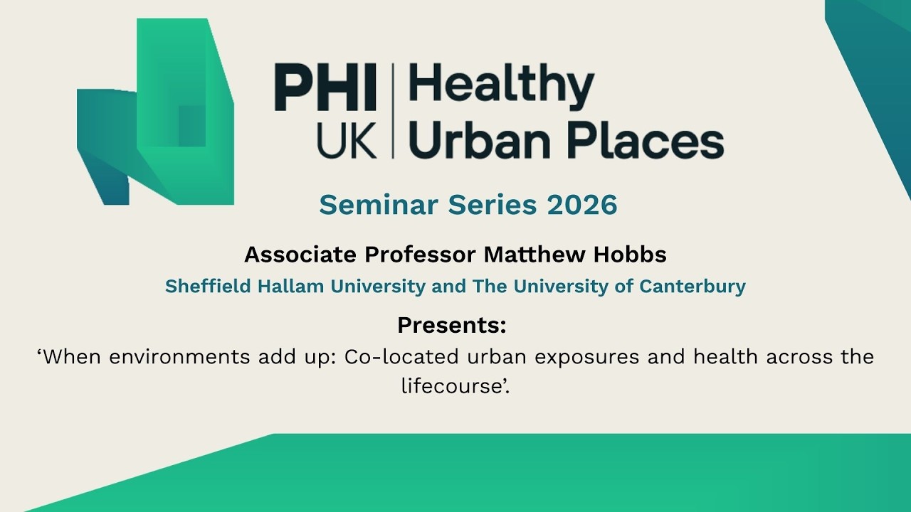 HUP Seminar: 'When environments add up - Co-located urban exposures & health across the lifecourse'