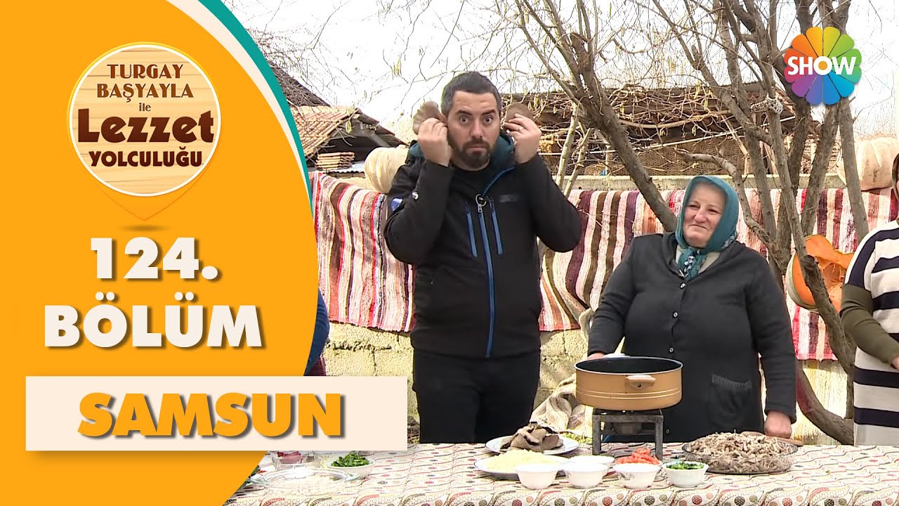 Turgay Başyayla ile Lezzet Yolculuğu 124. Bölüm | Samsun