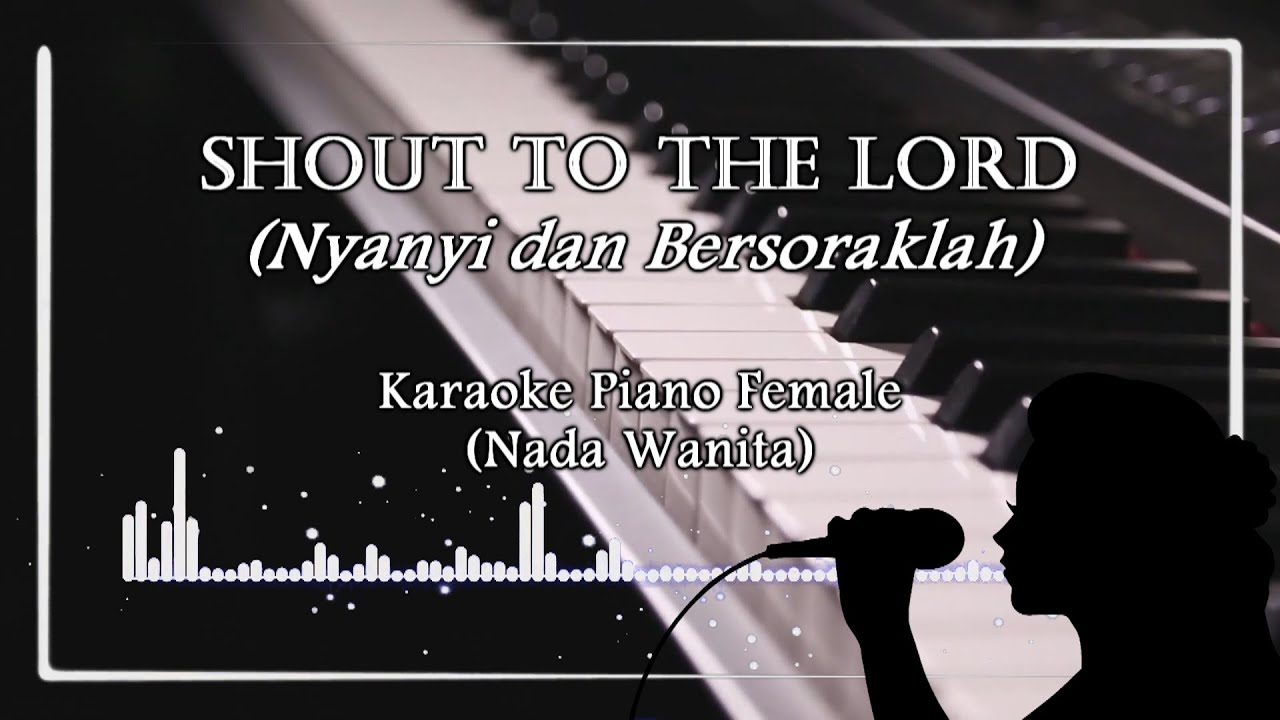 KARAOKE PIANO | Shout To The Lord (Nyanyi dan Bersoraklah) | Nada Wanita (FEMALE) - Lagu Rohani