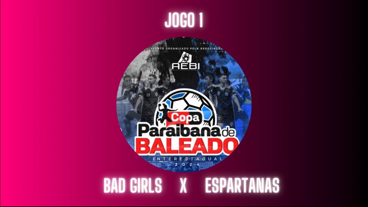 Copa Paraíbana de Baleado - Bad Girls vs Espartanas /Jogo01