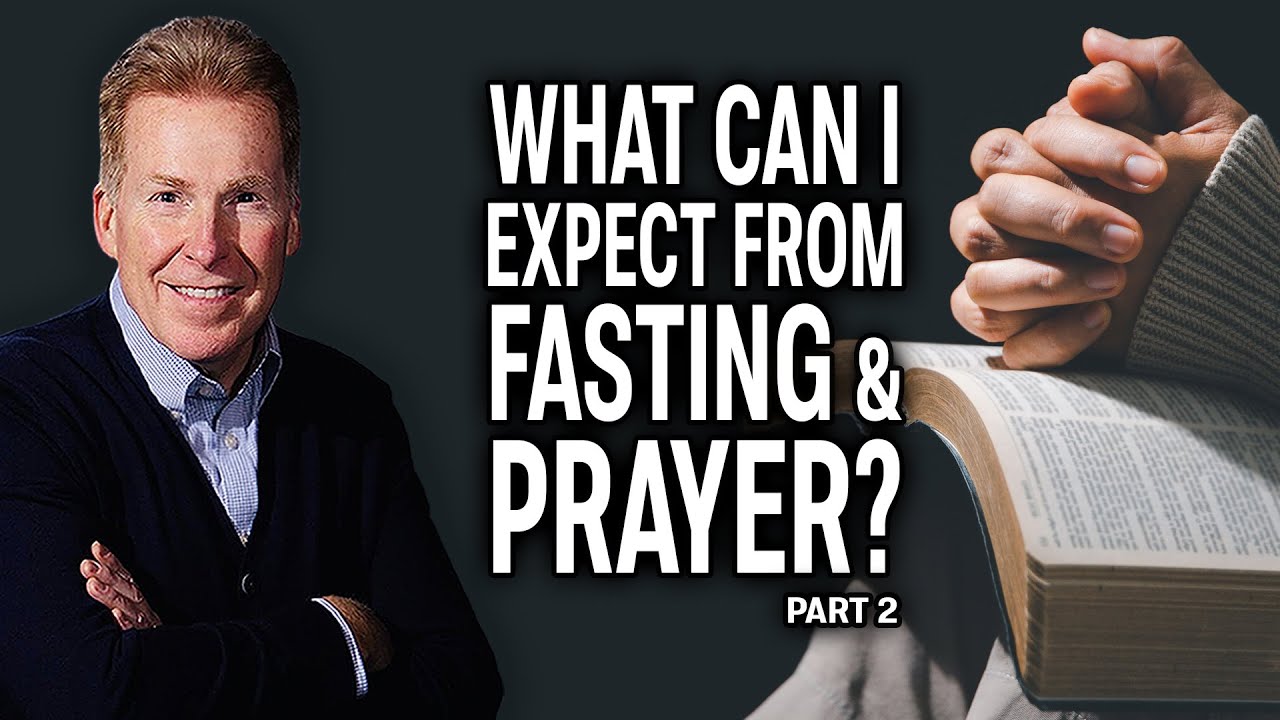 What Can I Expect from Fasting and Prayer? Pt 2