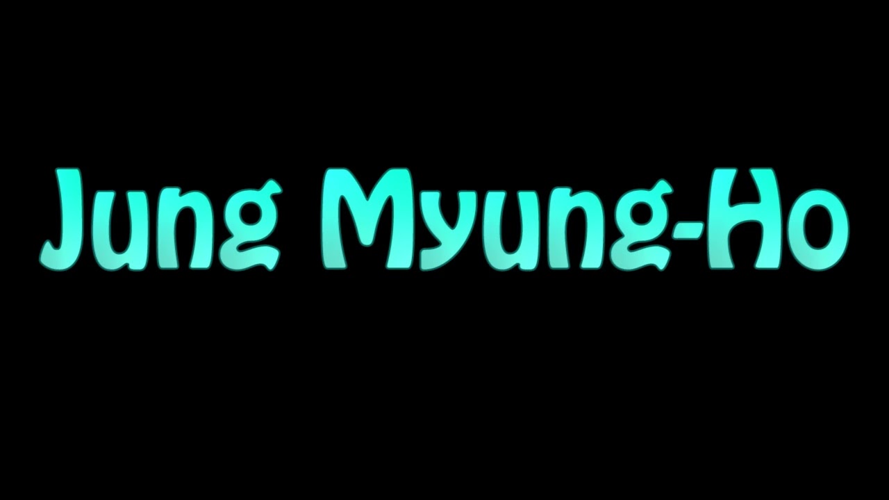 Learn How To Pronounce Jung Myung Ho
