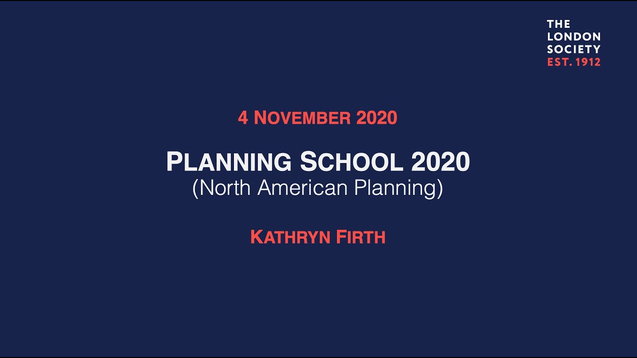 The London Society Planning School 2020: Kathryn Firth on the North American Experience.