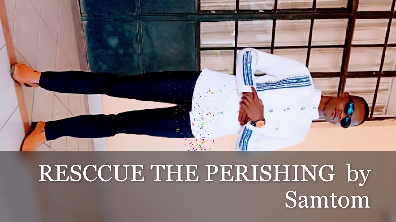 Rescue the perishing by Samtom