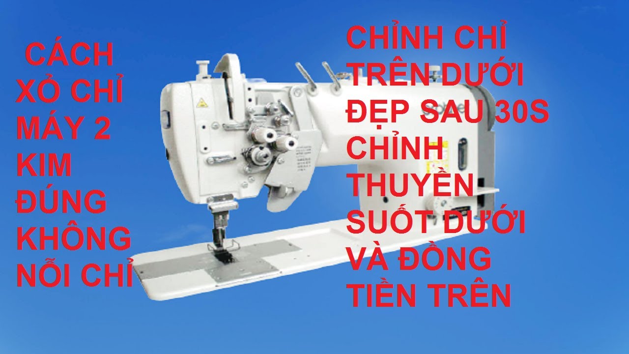 Hướng dẫn cách xỏ chỉ máy 2 kim |   Cách chỉnh chỉ máy 2 kim | sữa máy may 2 kim công nghiệp
