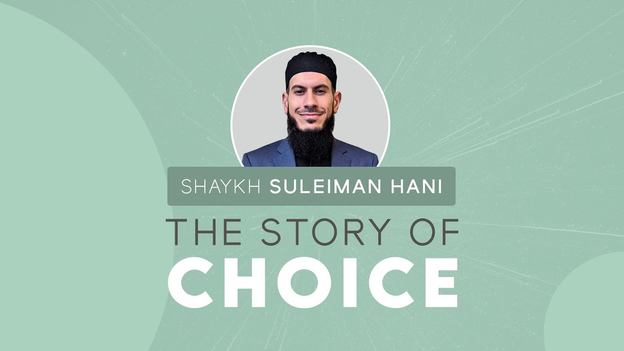 The Story of Choice | Shaykh Suleiman Hani