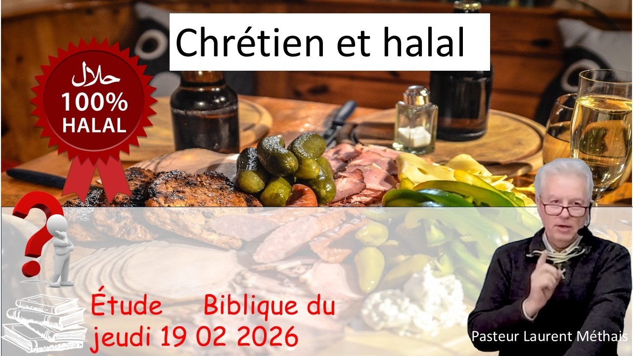 Etude biblique du Jeudi  Chrétien et Halal  19 02 26 Pasteur Laurent Méthais