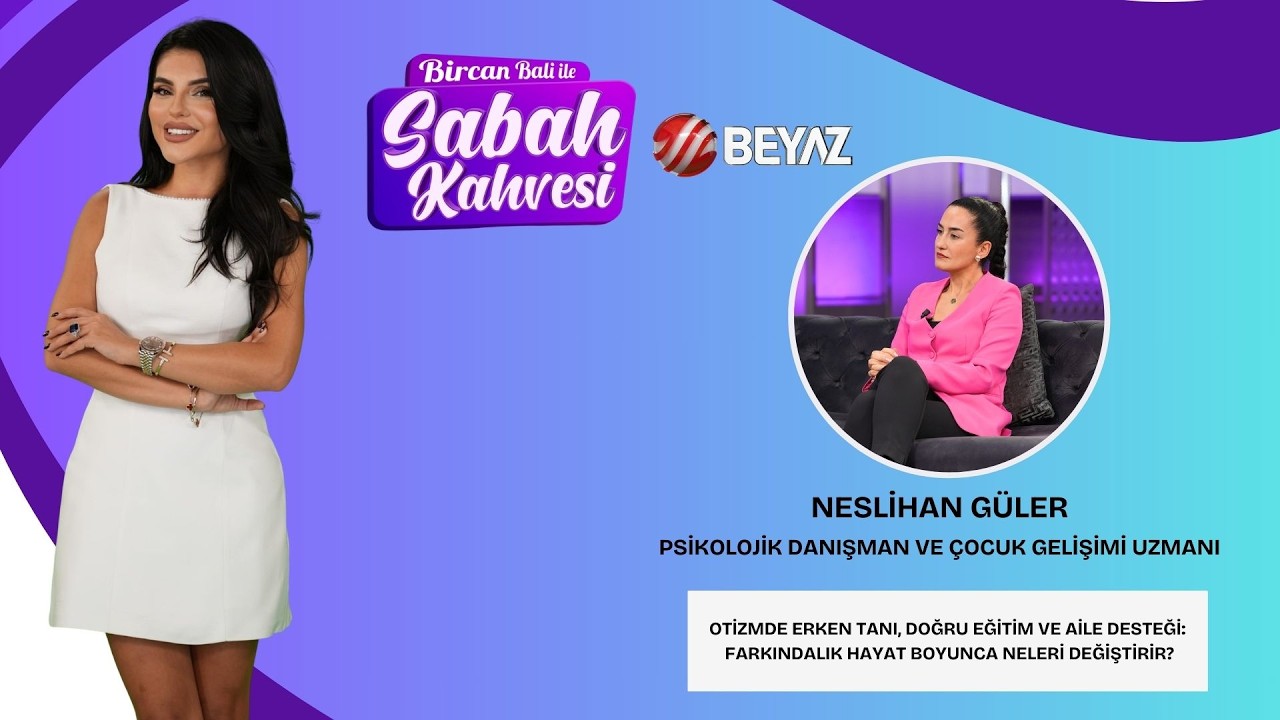 BİRCAN BALİ İLE SABAH KAHVESİ | PSİKOLOJİK DANIŞMAN VE ÇOCUK GELİŞİMİ UZMANI NESLİHAN GÜLER