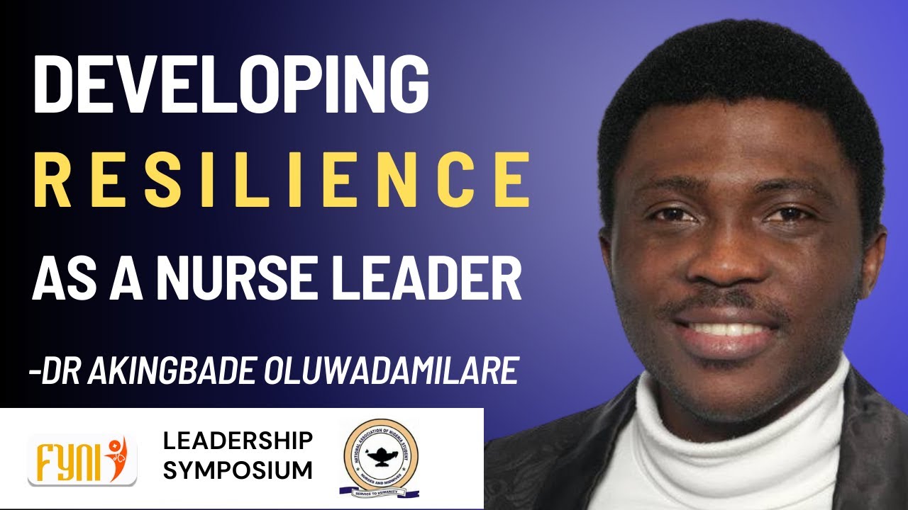 Developing resilience as an emerging Nurse Leader | Dr. Akingbade Oluwadamilare| FYNI-NANSNM Webinar