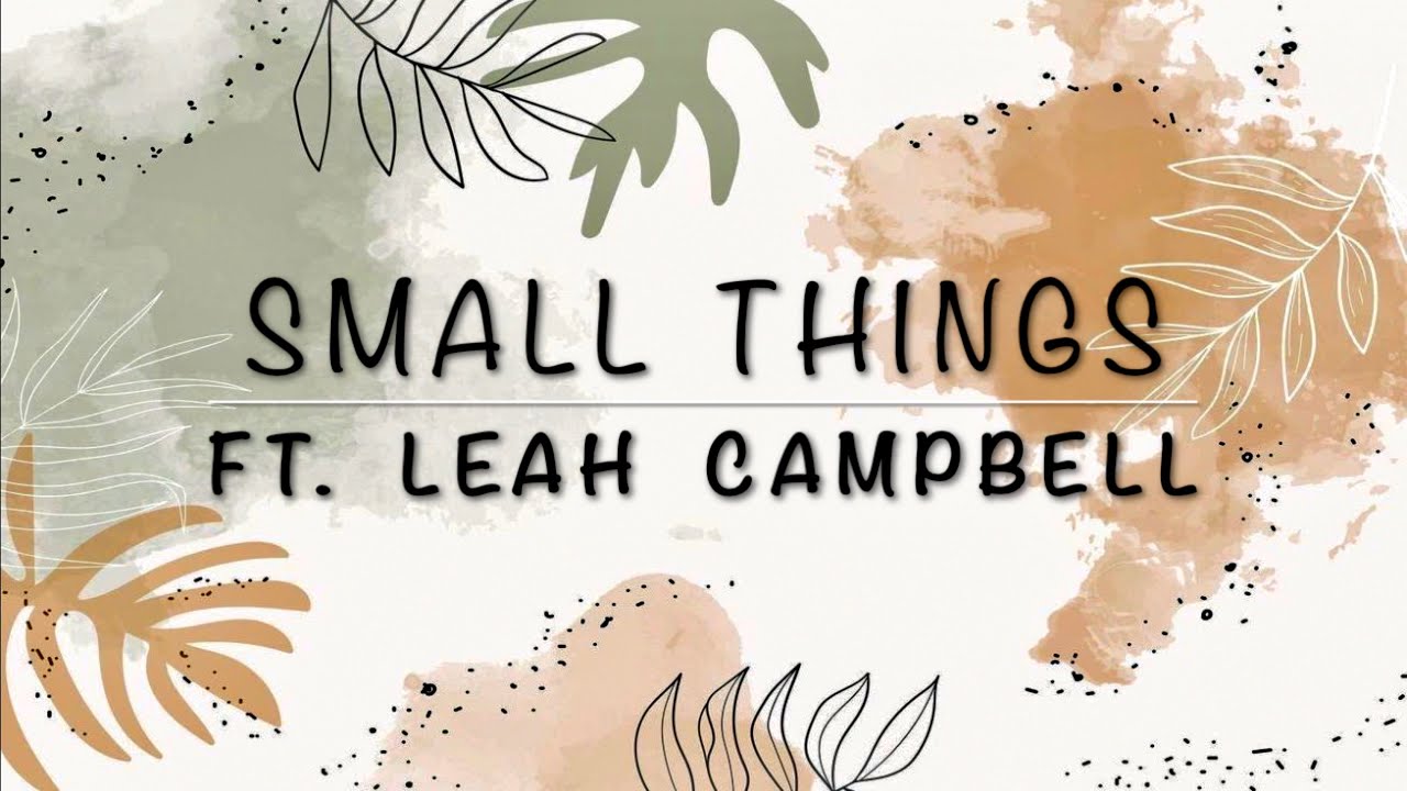 Small Things - Leah Campbell | Lyrics | 2021