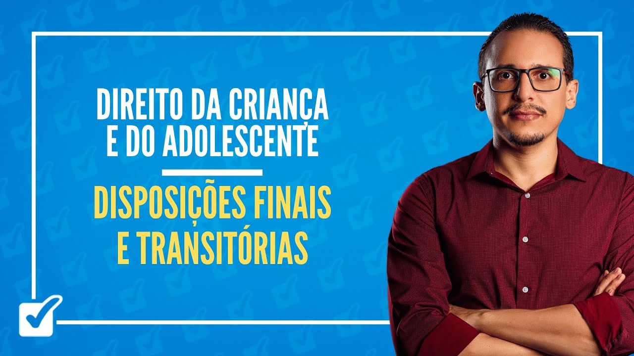 01.02.08. Disposições Finais e Transitórias (ECA - arts. 259 ao 267) - Prof. Bruno Lira
