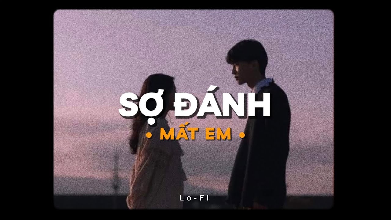 Sợ Đ&aacute;nh Mất Em - Nguyễn Mạnh ft. Jin Tuấn Nam x KProx「Lo - Fi Ver.」 / Official Lyrics Video