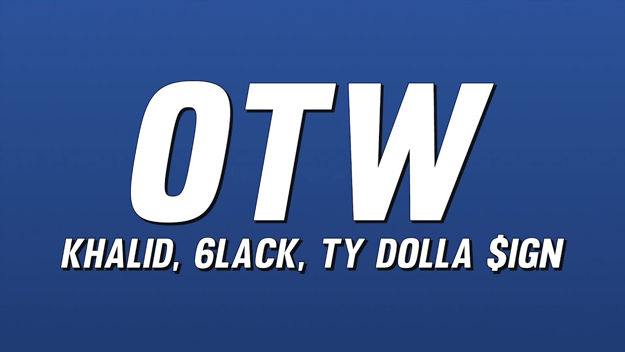 Khalid, 6LACK, Ty Dolla $ign - OTW (Lyrics)