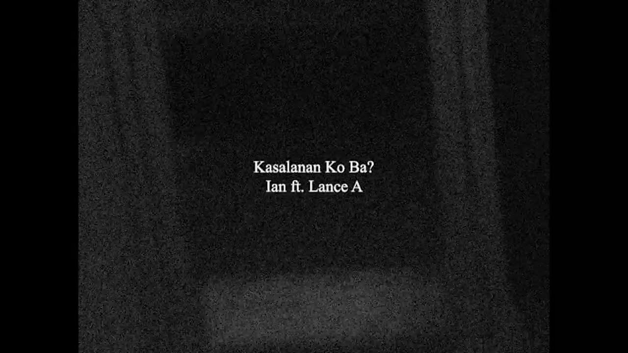 Kasalanan Ko Ba? - Ian ft. Lance A (official lyric video)