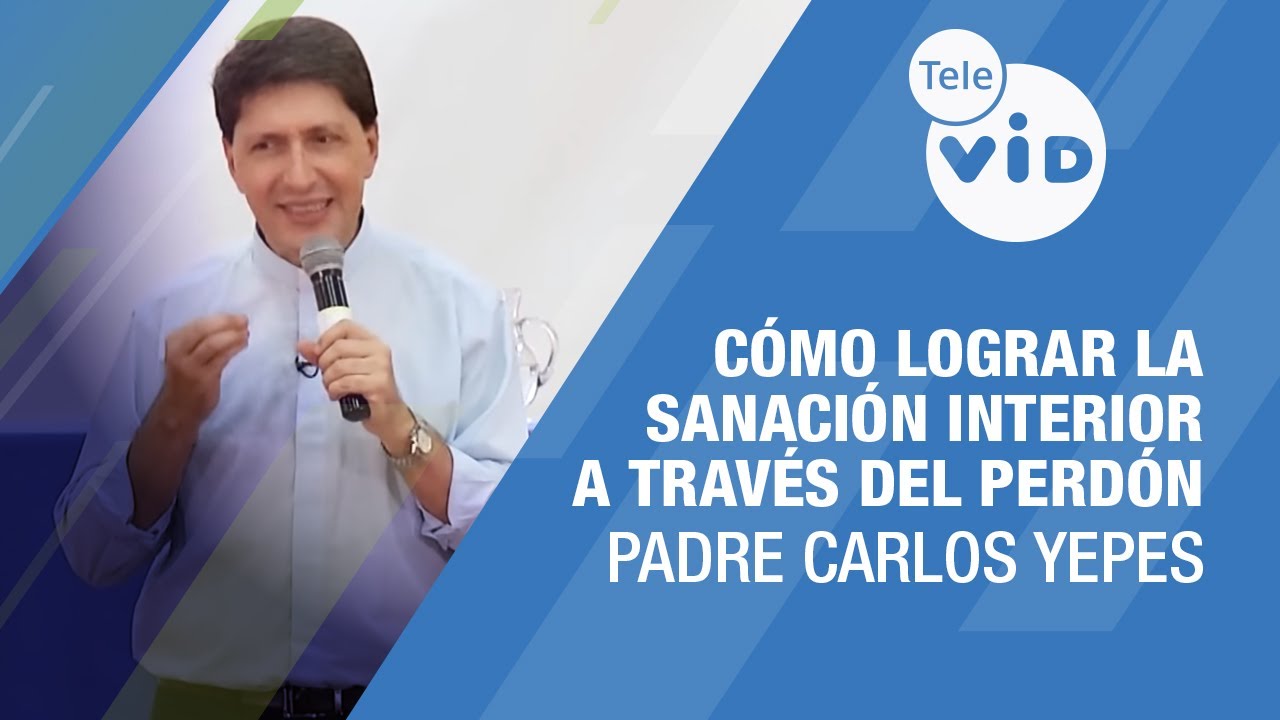 Cómo lograr la sanación interior a través del perdón 🎙️ Padre Carlos Yepes #TeleVID