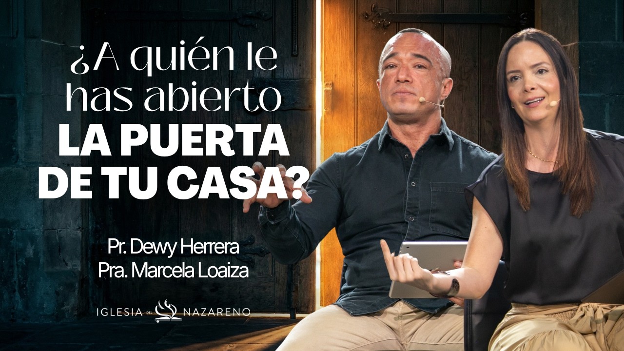 ¿A quién  le haz abierto la puerta de tu casa? - Prs. Dewy Herrera y Marcela Loaiza