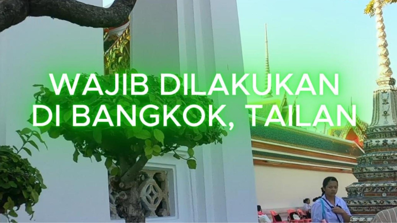 YANG WAJIB DILAKUKAN DI BANGKOK, TAILAN