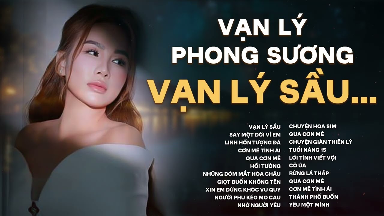 VẠN LÝ PHONG SƯƠNG VẠN LÝ SẦU - SAY MỘT ĐỜI VÌ EM | Tuyển Tập Nhạc Hot Tiktok 2025