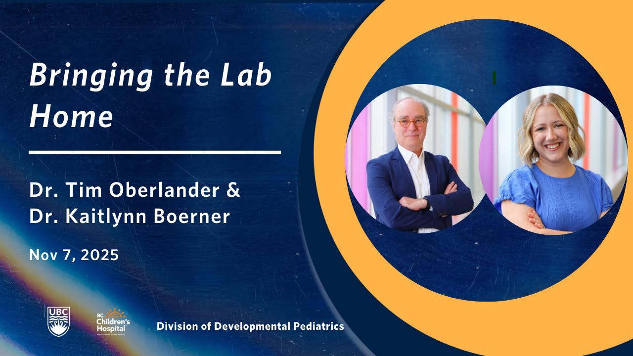 Bringing the Lab Home | Dr. Tim Oberlander & Dr. Kaitlynn Boerner