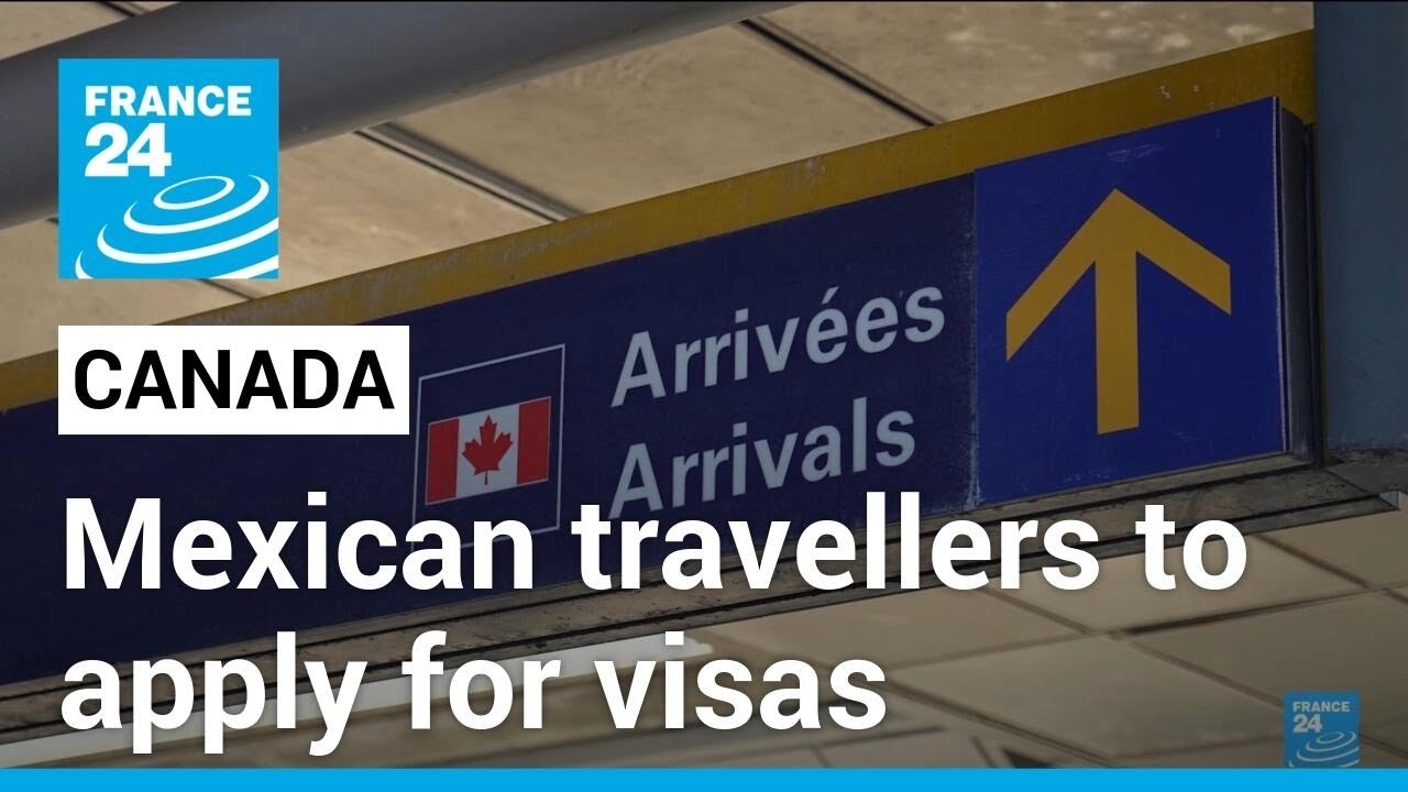 Canada reimposes visas for Mexicans following spike in asylum claims &bull; FRANCE 24 English