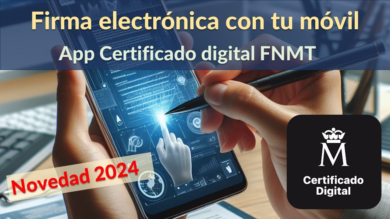 ¡Novedad! Aprende a Firmar Electrónicamente en tu Móvil con la App de Certificado Digital de la FNMT