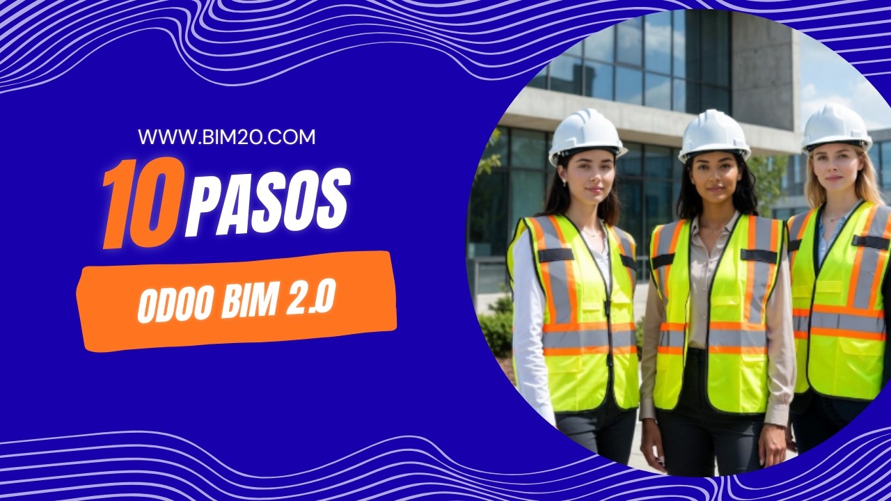 Odoo Bim 2.0 - Lo 10 pasos básico para iniciar con Odoo & BIM 2.0 en tu empresa de construcción.