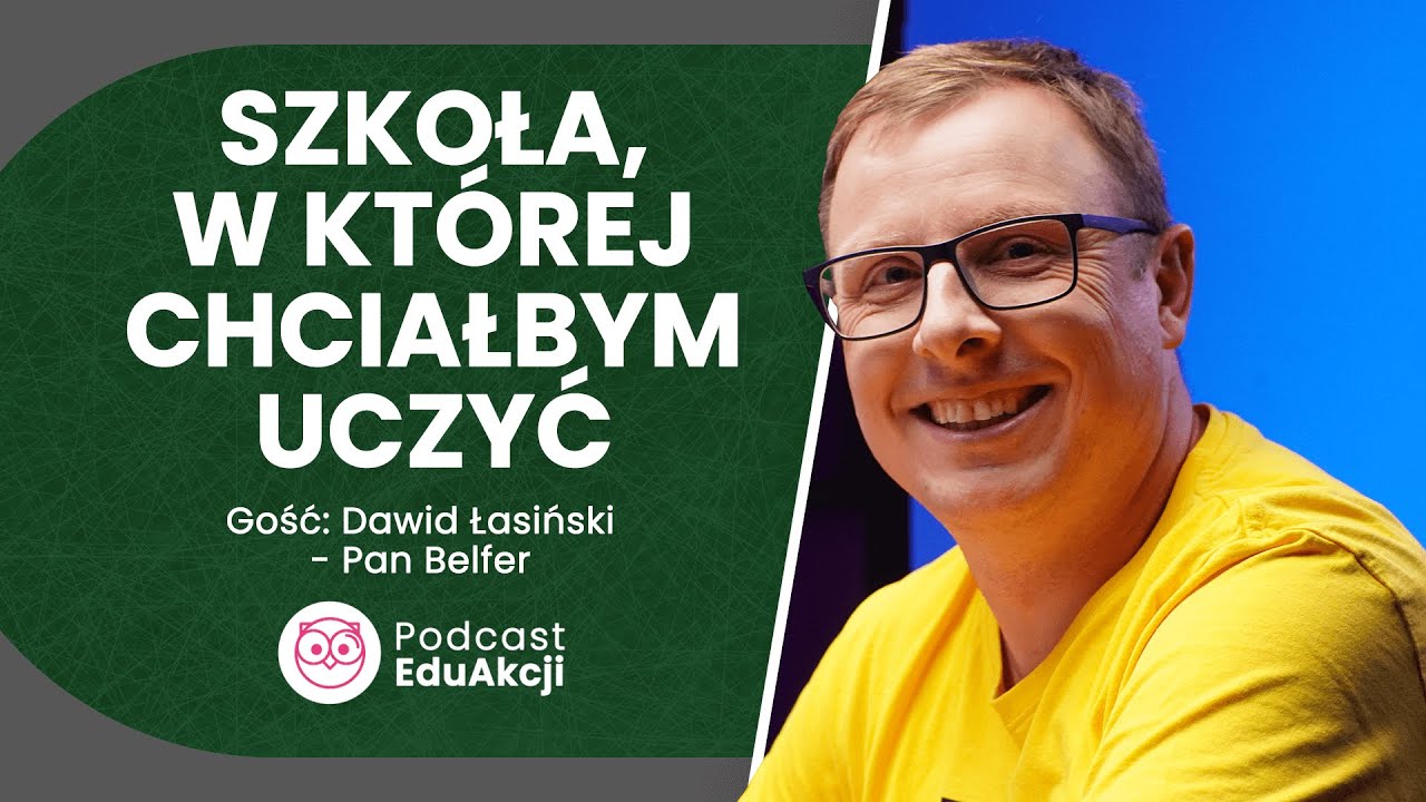 Rozmowy o edukacji przyszłości | Dawid Łasiński - Pan Belfer | Podcast EduAkcji #87