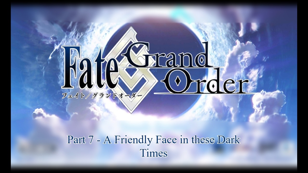 Fate/Grand Order | Part 7 - A Friendly Face in these Dark Times
