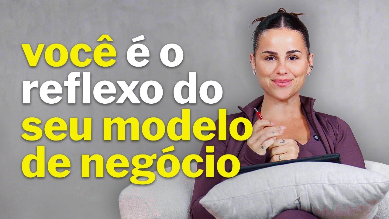 a sua vida é um reflexo do modelo de negócio que você tem