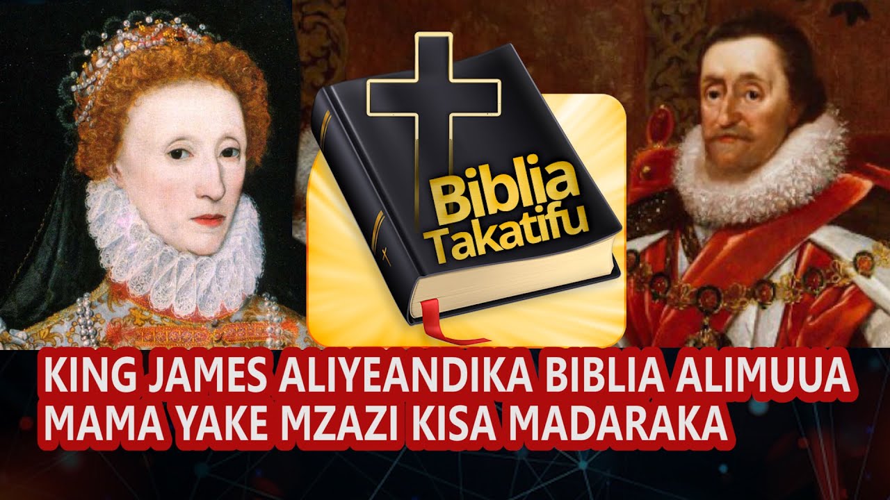 KING JAMES ALIYEANDIKA BIBLIA ALIMUUA MAMA YAKE KWA USHAWISHI WA QUEEN ELIZABETH ILI AWE MFALME