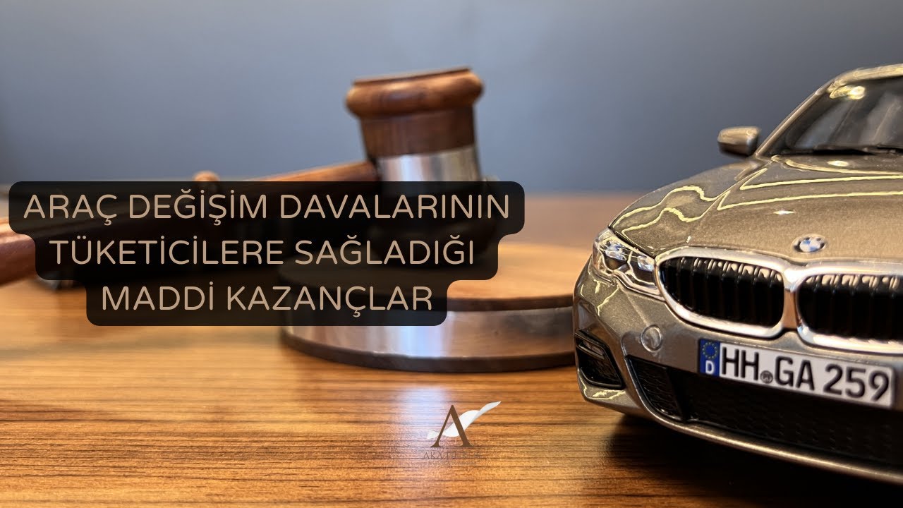 ARA&Ccedil; DEĞİŞİM DAVALARININ T&Uuml;KETİCİLERE SAĞLADIĞI MADDİ KAZAN&Ccedil;LAR