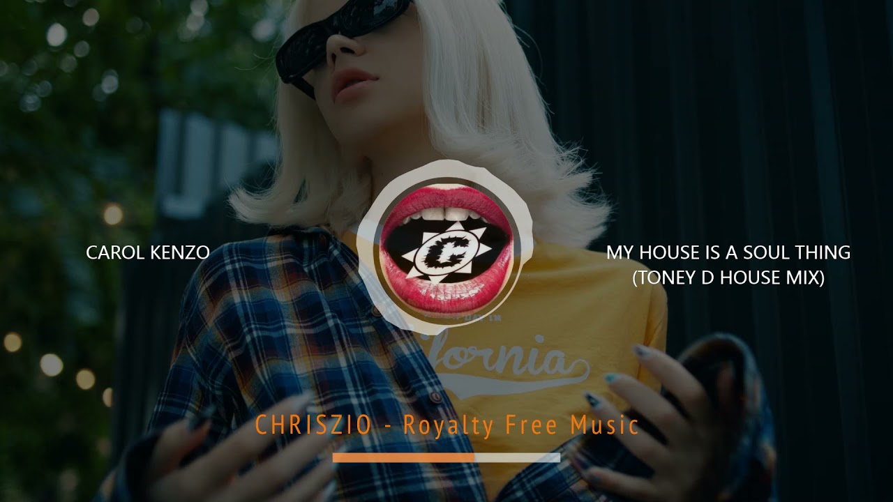 Royalty Free Music Upbeat | Carol Kenzo - My House Is A Soul Thing (Toney D House Mix)