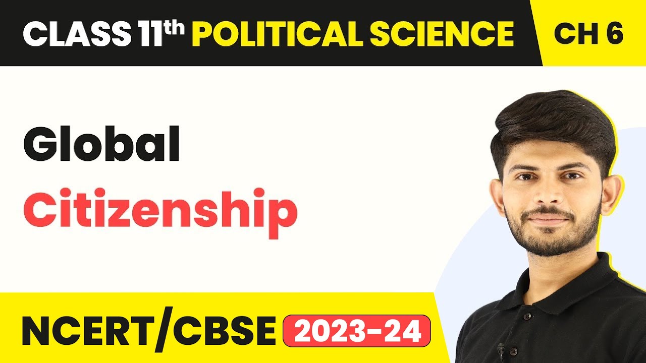 Global Citizenship - Citizenship | Class 11 Political Science