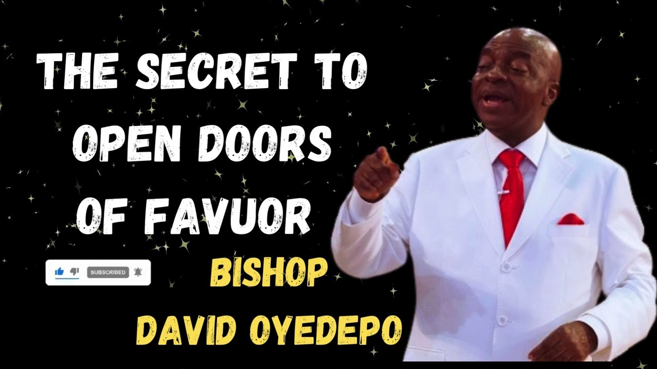 THE SECRET TO OPEN DOORS OF FAVOUR..BISHOP DAVID OYEDEPO