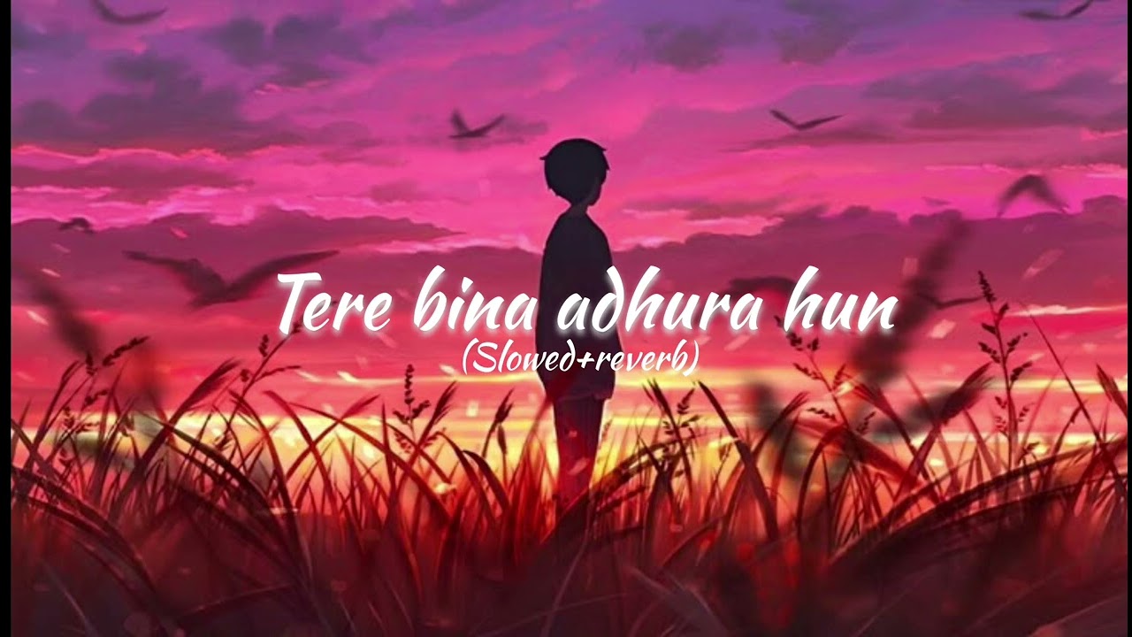 Tere bina adhura hun (slowed+reverb)
