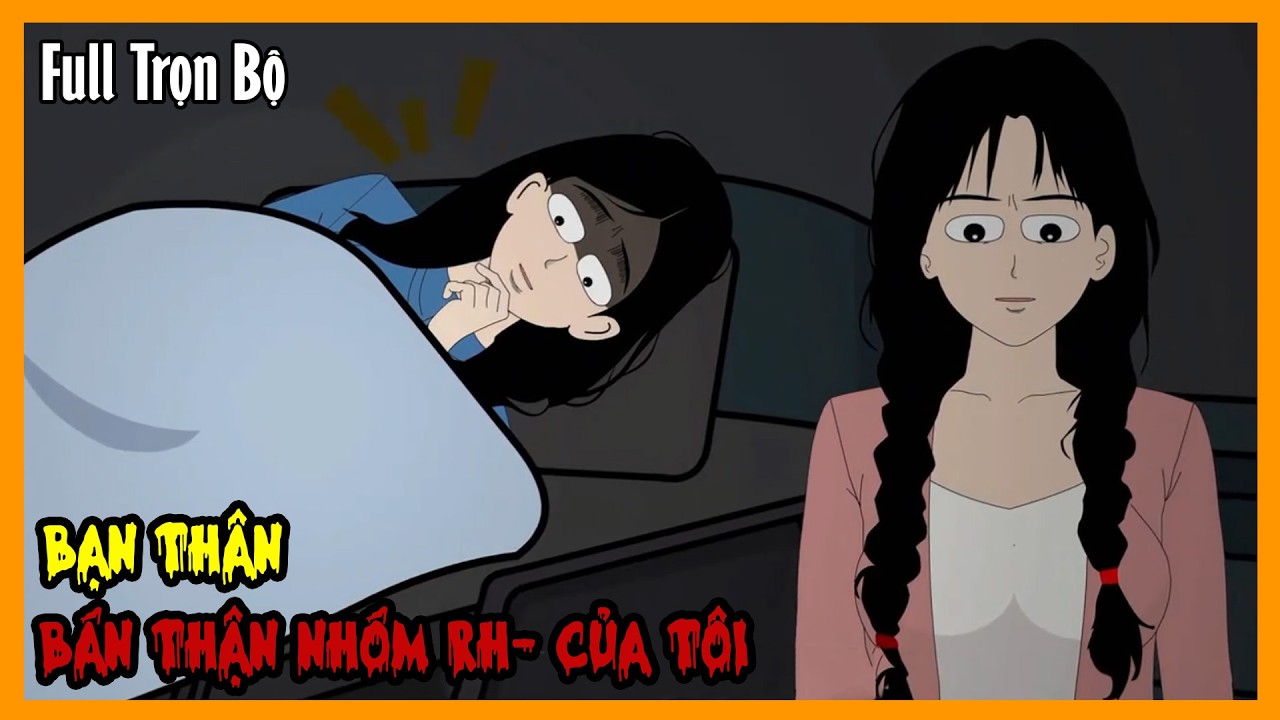 BẠN THÂN BÁN THẬN NHÓM RH- CỦA TÔI Full Trọn Bộ | Quy Tắc Kinh Dị Sinh Tồn | A Mộc Sub