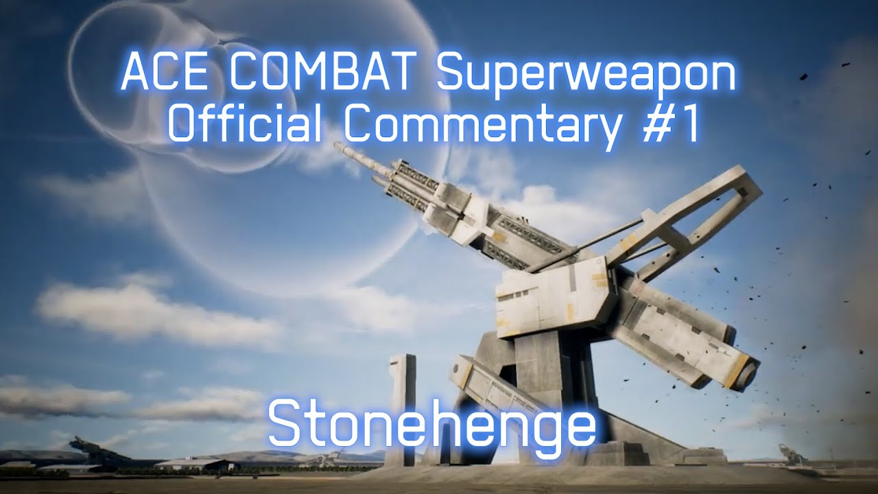 ACE COMBAT Superweapon Official Commentary #1 Stonehenge