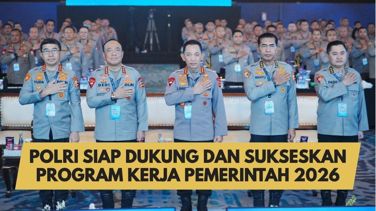 POLRI SIAP DUKUNG DAN SUKSEKAN PROGRAM KERJA PEMERINTAH 2026