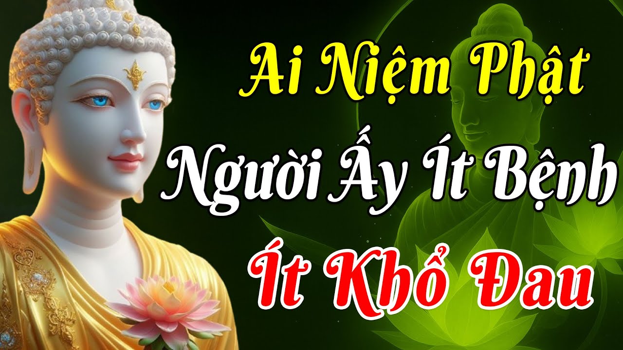 AI NIỆM PHẬT NGƯỜI ẤY &Iacute;T BỆNH &Iacute;T KHỔ ĐAU | Phật Ph&aacute;p Độ Sinh
