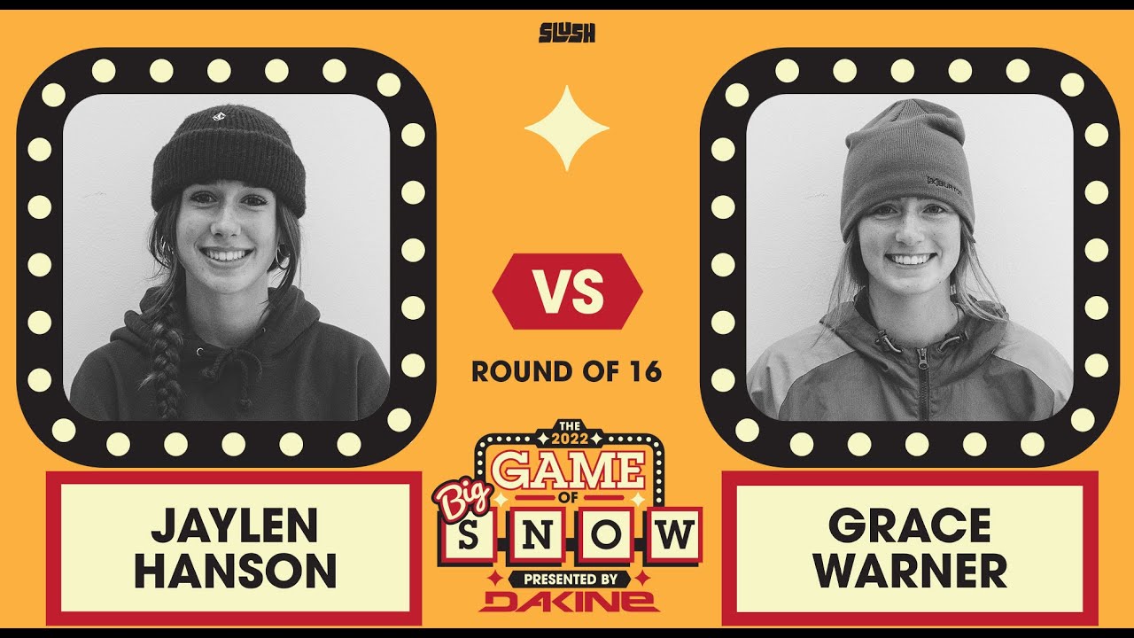 GRACE WARNER VS. JAYLEN HANSON - ROUND OF 16 - 2022 GAME OF BIG SNOW PRESENTED BY DAKINE