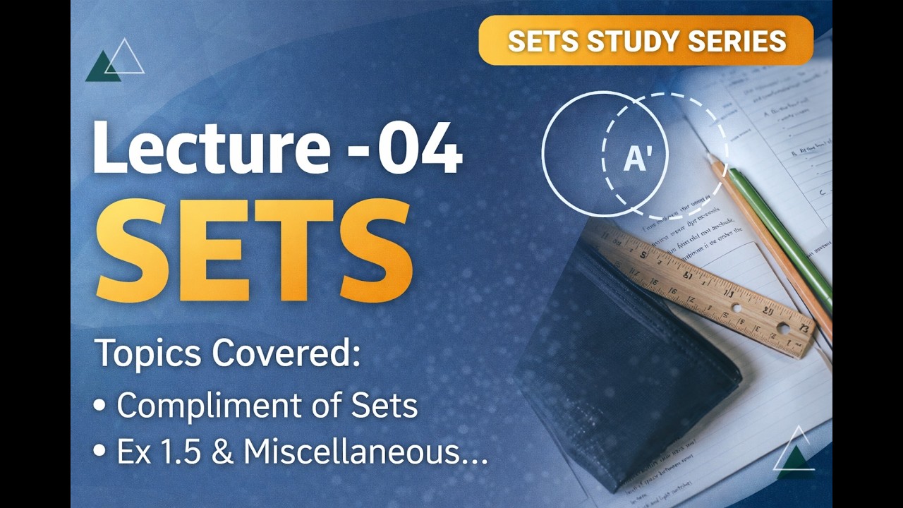 Lecture 04 – Sets | Complement of Sets | Exercise 1.5 & Miscellaneous Questions | Class 11 Maths
