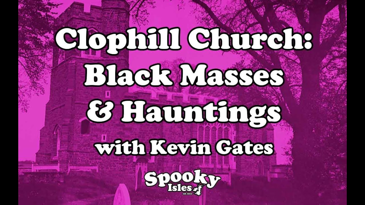 Clophill Church: Black Masses and Hauntings with Kevin Gates