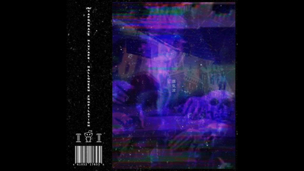 Reddit Vaporwave : The /r​/​Vaporwave Mixtape: Halloween Compilation