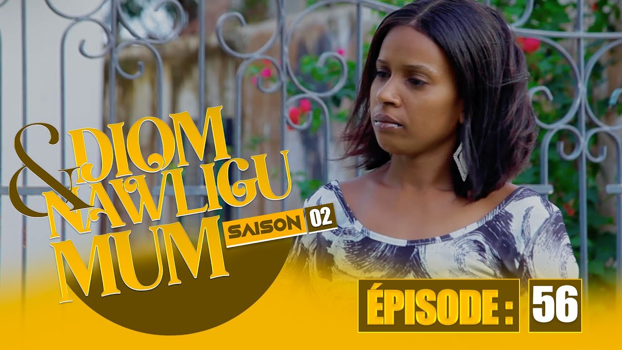 SERIE - DIOM E NAWLIGU MUM - SAISON 02 - EPISODE 56