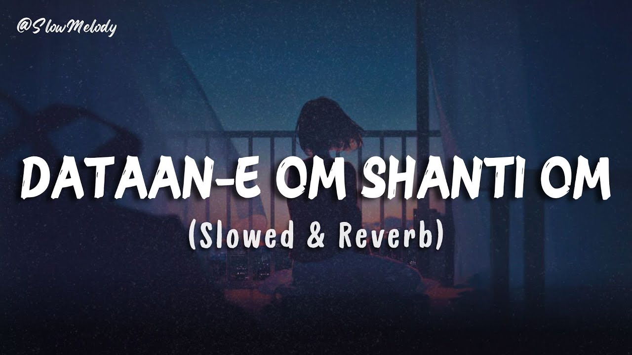 Dastaan-E Om Shanti Om (Slowed & Reverb) | Om Shanti Om | Slow Melody
