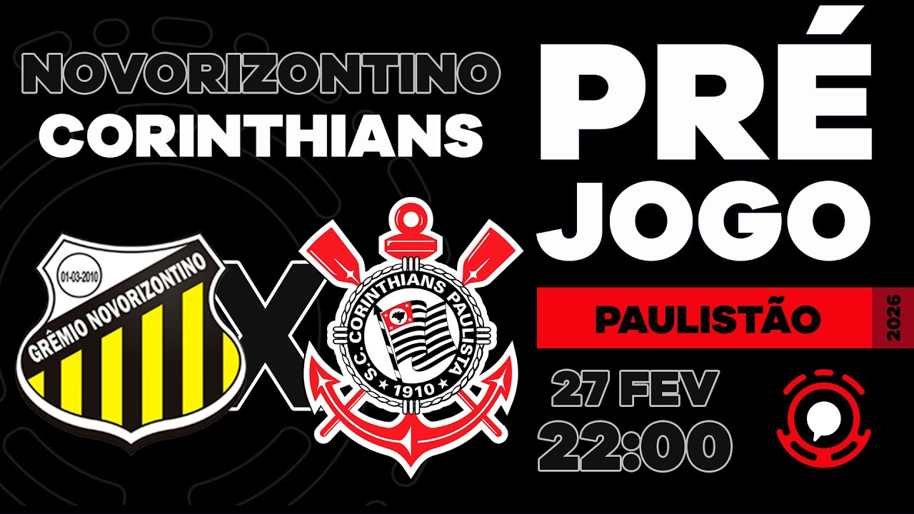 AO VIVO PRÉ-JOGO | NOVORIZONTINO X CORINTHIANS | CAMPEONATO PAULISTA 2026 | SEMIFINAL