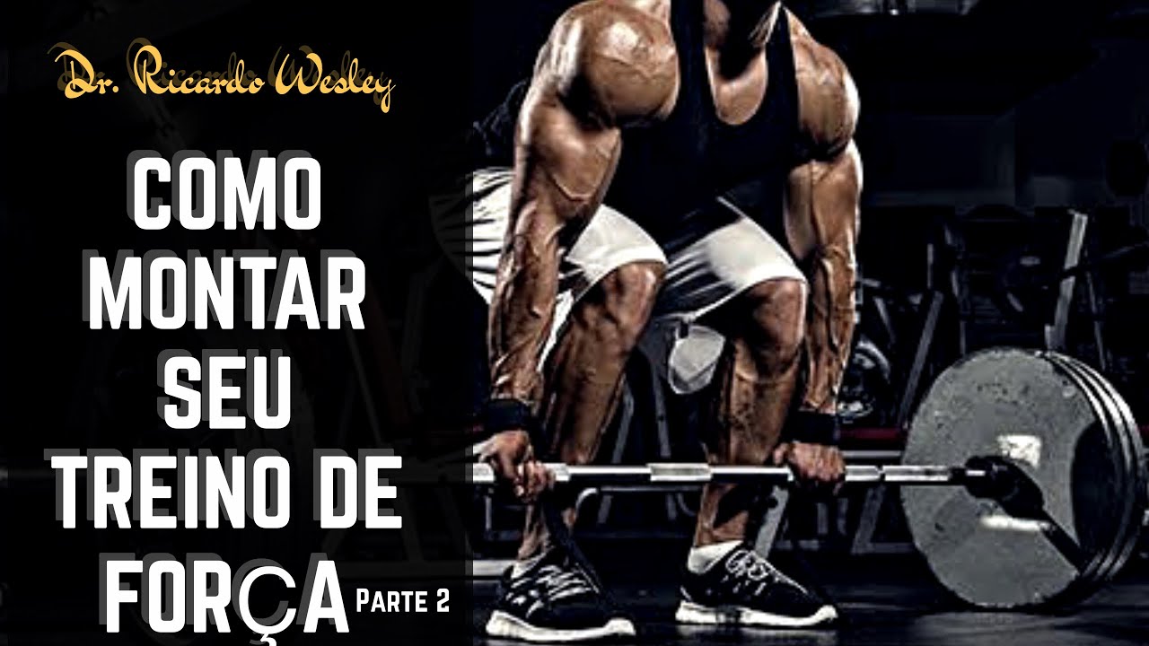 Como montar seu treino de força - Parte II - Ricardo Wesley