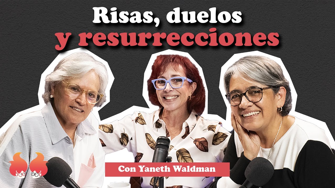 Risas, duelos y resurrecciones: con Yaneth Waldman | Menopáusicas ¡y qué!