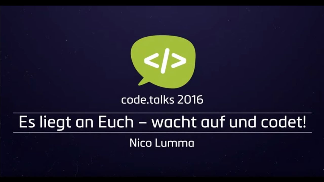code.talks 2016 - Es liegt an Euch – wacht auf und codet!