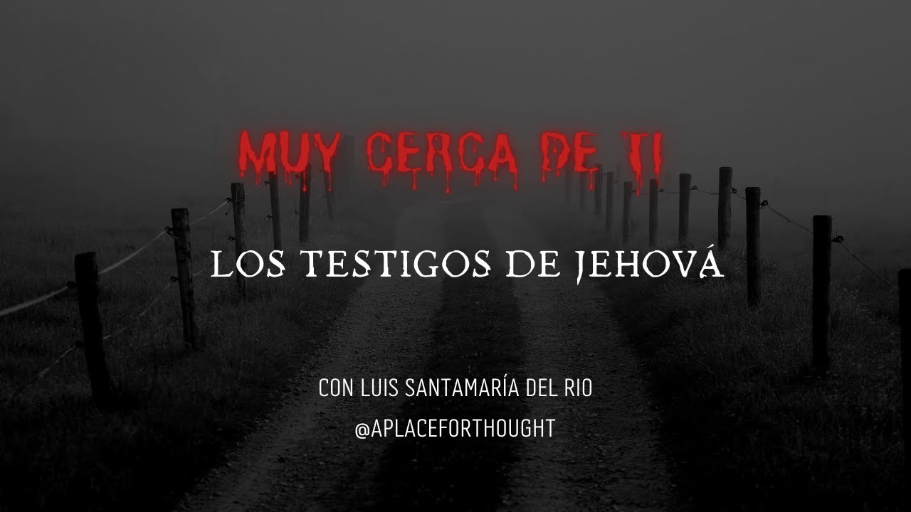 #13 A place for thought - MUY CERCA de TI: Los TESTIGOS de JEHOVÁ - Con Luis Santamaría del Río